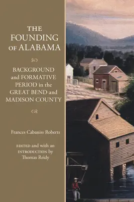 The Founding of Alabama: Contextul și perioada de formare în Great Bend și Madison County - The Founding of Alabama: Background and Formative Period in the Great Bend and Madison County