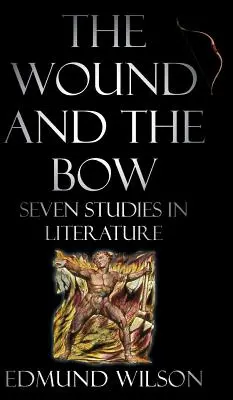 Rana și arcul: șapte studii de literatură - The Wound and the Bow: Seven Studies in Literature - The Wound and the Bow: Seven Studies in Literature