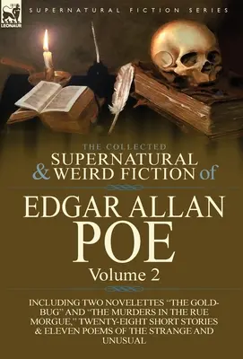 The Collected Supernatural and Weird Fiction of Edgar Allan Poe-Volumul 2: Inclusiv două nuvele: The Gold-Bug și The Murders in the Rue Morgue, - The Collected Supernatural and Weird Fiction of Edgar Allan Poe-Volume 2: Including Two Novelettes the Gold-Bug and the Murders in the Rue Morgue,