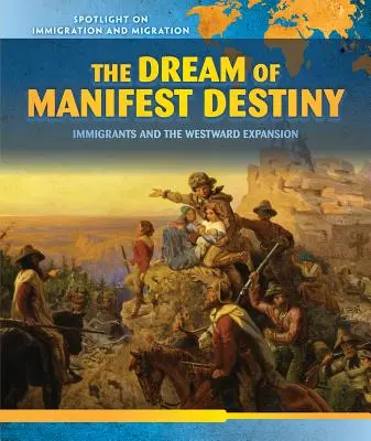 The Dream of Manifest Destiny: Imigranții și expansiunea spre vest - The Dream of Manifest Destiny: Immigrants and the Westward Expansion