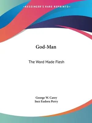 Dumnezeu-Omul: Cuvântul făcut carne - God-Man: The Word Made Flesh