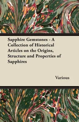 Sapphire Gemstones - O colecție de articole istorice despre originile, structura și proprietățile safirelor - Sapphire Gemstones - A Collection of Historical Articles on the Origins, Structure and Properties of Sapphires
