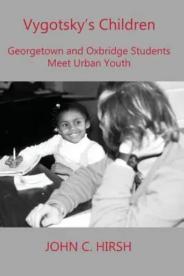 Copiii lui Vygotsky: Studenții de la Georgetown și Oxbridge întâlnesc tineretul urban - Vygotsky's Children: Georgetown and Oxbridge Students Meet Urban Youth