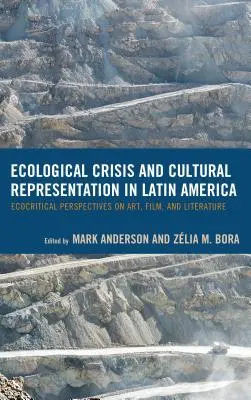 Criza ecologică și reprezentarea culturală în America Latină: Ecocritical Perspectives on Art, Film, and Literature - Ecological Crisis and Cultural Representation in Latin America: Ecocritical Perspectives on Art, Film, and Literature