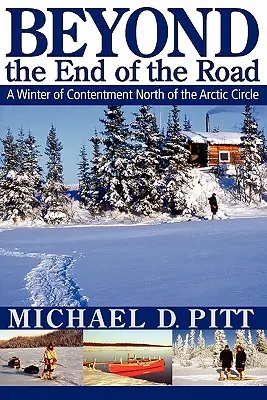 Beyond the End of the Road: O iarnă de mulțumire la nord de Cercul Arctic - Beyond the End of the Road: A Winter of Contentment North of the Arctic Circle