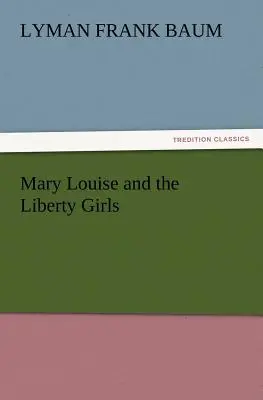 Mary Louise și fetele Liberty - Mary Louise and the Liberty Girls