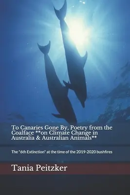 To Canaries Gone By, Poetry from the Coalface **on Climate Change in Australia & Australian Animals**: A șasea extincție