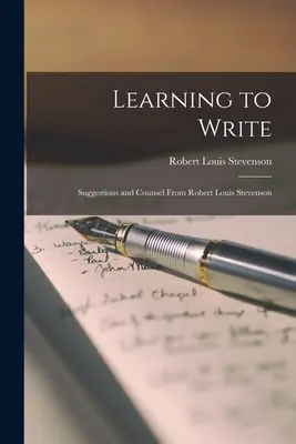 A învăța să scrii: Sugestii și sfaturi de la Robert Louis Stevenson - Learning to Write: Suggestions and Counsel From Robert Louis Stevenson