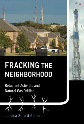 Fracking the Neighborhood: Activiștii reticenți și forările de gaze naturale - Fracking the Neighborhood: Reluctant Activists and Natural Gas Drilling