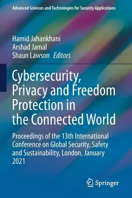 Securitatea cibernetică, protecția vieții private și a libertății în lumea conectată: Proceedings of the 13th International Conference on Global Security, Safety and - Cybersecurity, Privacy and Freedom Protection in the Connected World: Proceedings of the 13th International Conference on Global Security, Safety and