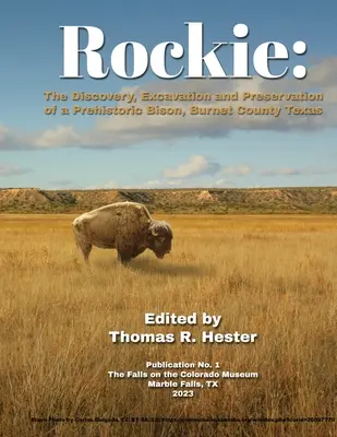 Rockie: Descoperirea, excavarea și conservarea unui bizon preistoric, Burnet County, Texas - Rockie: The Discovery, Excavation and Preservation of a Prehistoric Bison, Burnet County, Texas