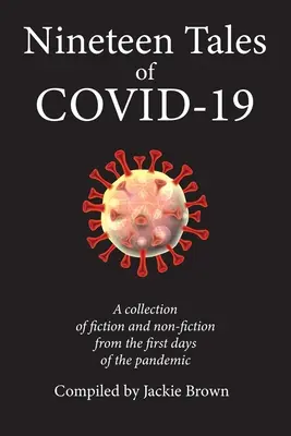 Nouăsprezece povești din Covid-19: O colecție de ficțiune și non-ficțiune din primele zile ale pandemiei - Nineteen Tales of Covid-19: A Collection of Fiction and Non-Fiction from the First Days of the Pandemic