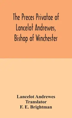 The preces privatae of Lancelot Andrewes, Episcop de Winchester - The preces privatae of Lancelot Andrewes, Bishop of Winchester
