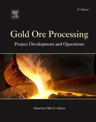 Prelucrarea minereurilor aurifere: Dezvoltare de proiecte și operațiuni Volumul 15 - Gold Ore Processing: Project Development and Operations Volume 15