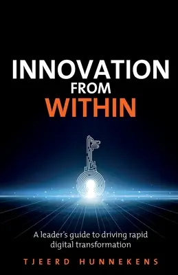 Inovarea din interior: Un ghid al liderilor pentru impulsionarea transformării digitale rapide - Innovation from Within: A Leaders' Guide to Driving Rapid Digital Transformation