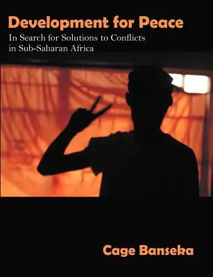 Dezvoltare pentru pace: În căutarea de soluții la conflictele din Africa Subsahariană - Development for Peace: In Search for Solutions to Conflicts in Sub-Saharan Africa