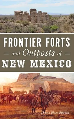 Fortărețe și avanposturi de frontieră din New Mexico - Frontier Forts and Outposts of New Mexico