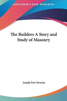 Constructorii O poveste și un studiu al masoneriei - The Builders A Story and Study of Masonry