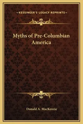 Miturile din America precolumbiană - Myths of Pre-Columbian America