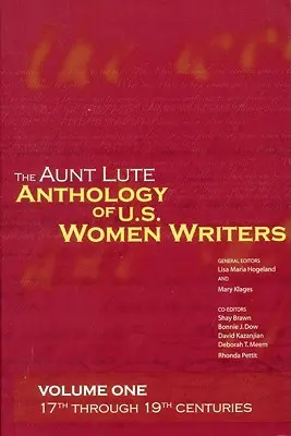 The Aunt Lute Anthology of U.S. Women Writers, Volume One: 17th Through 19th Centuries