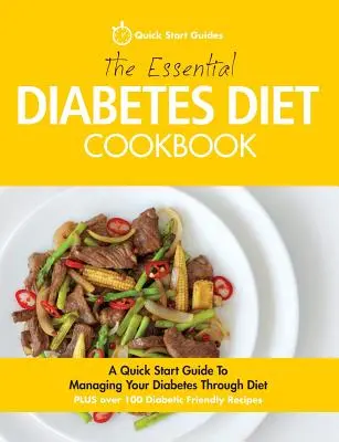 The Essential Diabetes Diet Cookbook: Un ghid rapid pentru gestionarea diabetului prin dietă - The Essential Diabetes Diet Cookbook: A Quick Start Guide To Managing Your Diabetes Through Diet