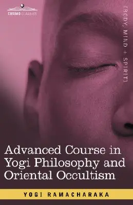 Curs avansat de filosofie yoghină și ocultism oriental - Advanced Course in Yogi Philosophy and Oriental Occultism
