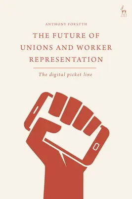 Viitorul sindicatelor și al reprezentării lucrătorilor: Linia de pichetare digitală - The Future of Unions and Worker Representation: The Digital Picket Line
