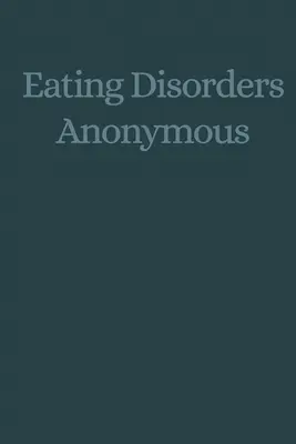 Tulburări alimentare anonime: Povestea modului în care ne-am recuperat de la tulburările noastre alimentare (Tulburări alimentare anonime (Eda)) - Eating Disorders Anonymous: The Story of How We Recovered from Our Eating Disorders (Eating Disorders Anonymous (Eda))