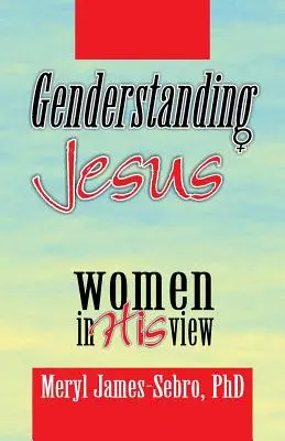 Genul lui Iisus: Femeile în viziunea sa - Genderstanding Jesus: Women in His View