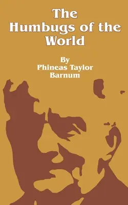 Humbugs of the World: O relatare despre Humbugs, iluzii, imposturi, quackeries, înșelătorii și înșelători în general, în toate timpurile - The Humbugs of the World: An Account of Humbugs, Delusions, Impositions, Quackeries, Deceits and Deceivers Generally, in All Ages