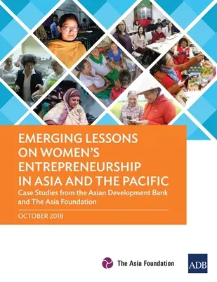 Lecții emergente privind antreprenoriatul feminin în Asia și Pacific: Studii de caz de la Banca Asiatică de Dezvoltare și Fundația Asia - Emerging Lessons on Women's Entrepreneurship in Asia and the Pacific: Case Studies from the Asian Development Bank and The Asia Foundation