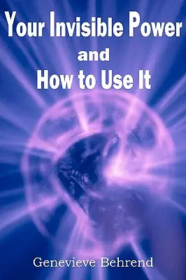Puterea ta invizibilă și cum să o folosești - Your Invisible Power and How to Use It