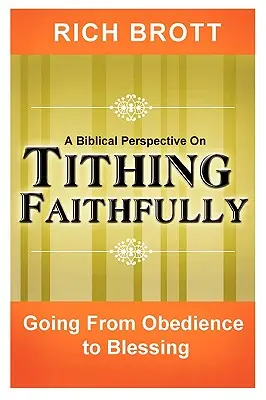 A Biblical Perspective on Tithing Faithfully (O perspectivă biblică asupra zeciuielii fidele): Trecând de la ascultare la binecuvântare - A Biblical Perspective on Tithing Faithfully: Going From Obedience to Blessing