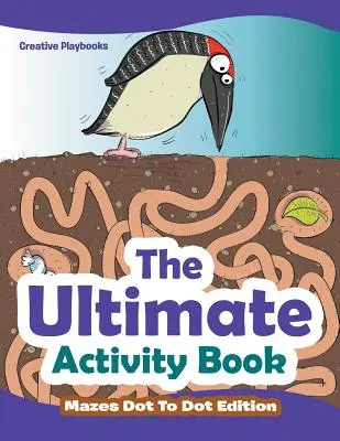 Ultima carte de activități - Mazes Dot To Dot Edition - The Ultimate Activity Book - Mazes Dot To Dot Edition