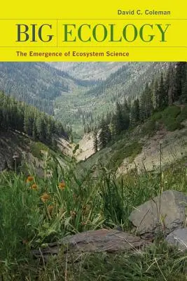 Marea ecologie: Apariția științei ecosistemelor - Big Ecology: The Emergence of Ecosystem Science