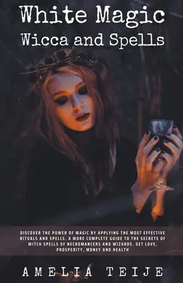 Magie albă Wicca și vrăji - Descoperiți puterea magiei prin aplicarea celor mai eficiente ritualuri și vrăji. Un ghid complet al secretelor vrăjitoriei - White Magic Wicca and Spells - Discover the power of magic by applying the most effective rituals and spells. A complete guide to the secrets of witch