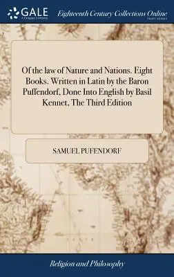 Of the law of Nature and Nations. Opt cărți. Scrisă în latină de baronul Puffendorf, Redusă în engleză de Basil Kennet, Ediția a treia: Careful - Of the law of Nature and Nations. Eight Books. Written in Latin by the Baron Puffendorf, Done Into English by Basil Kennet, The Third Edition: Careful