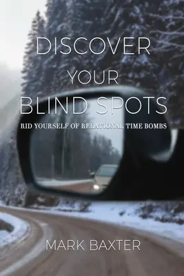 Descoperă-ți punctele oarbe: Scăpați de bombele cu ceas relaționale - Discover Your Blind Spots: Rid Yourself of Relational Time Bombs