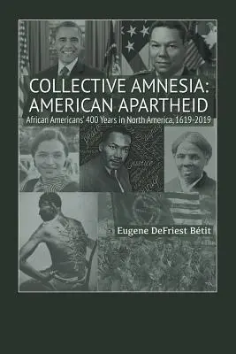 Amnezie colectivă: American Apartheid: Cei 400 de ani ai afro-americanilor în America de Nord, 1619-2019 - Collective Amnesia: American Apartheid: African Americans' 400 Years in North America, 1619-2019