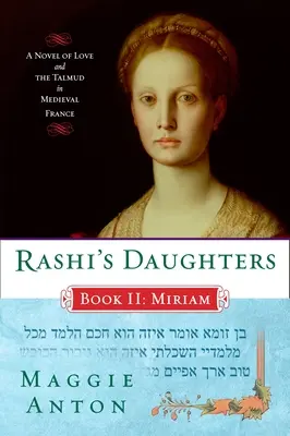 Fiicele lui Rashi, Cartea II: Miriam: Un roman de dragoste și Talmud în Franța medievală - Rashi's Daughters, Book II: Miriam: A Novel of Love and the Talmud in Medieval France