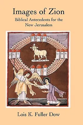 Imagini ale Sionului: Antecedente biblice pentru Noul Ierusalim - Images of Zion: Biblical Antecedents for the New Jerusalem