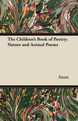 Cartea de poezie pentru copii; Poezii despre natură și animale - The Children's Book of Poetry; Nature and Animal Poems