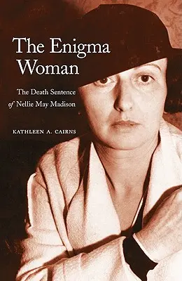 Femeia enigmă: Sentința de moarte a lui Nellie May Madison - The Enigma Woman: The Death Sentence of Nellie May Madison