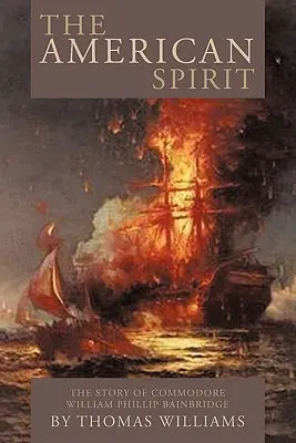 Spiritul american: Povestea comodorului William Phillip Bainbridge - The American Spirit: The Story of Commodore William Phillip Bainbridge