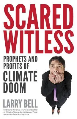 Scared Witless: Profeți și profitori ai catastrofei climatice - Scared Witless: Prophets and Profits of Climate Doom