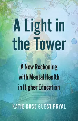 O lumină în turn: O nouă reglare de conturi cu sănătatea mintală în învățământul superior - A Light in the Tower: A New Reckoning with Mental Health in Higher Education