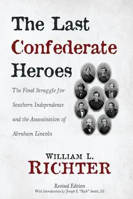 The Last Confederate Heroes: Lupta finală pentru independența Sudului și asasinarea lui Abraham Lincoln - The Last Confederate Heroes: The Final Struggle for Southern Independence and the Assassination of Abraham Lincoln