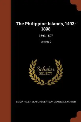 Insulele Filipine, 1493-1898: 1593-1597; Volumul 9 - The Philippine Islands, 1493-1898: 1593-1597; Volume 9