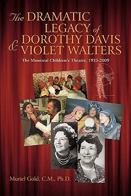 Moștenirea dramatică a lui Dorothy Davis și Violet Walters: Teatrul pentru copii din Montreal, 1933-2009 - The Dramatic Legacy of Dorothy Davis and Violet Walters: The Montreal Children's Theatre, 1933-2009