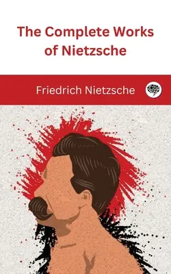 Operele complete ale lui Nietzsche - The Complete Works of Nietzsche